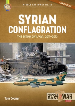 Syrian Conflagration: The Syrian Civil War 2011-2013 (Middle East @War Series 45)