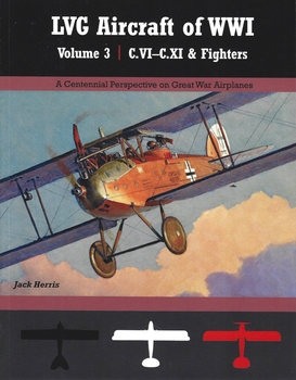 LVG Aircraft of WWI Volume 3: C.VI-C.XI & Fighters (Great War Aviation Centennial Series №36)