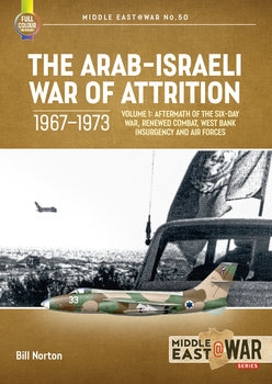 The Arab-Israeli War of Attrition 1967-1973 Volume 1 (Middle East @War Series 50)
