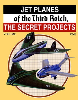 Jet Planes of the Third Reich - The Secret Projects volume.1