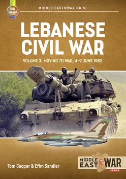Lebanese Civil War Volume 3:  Moving to War, 4-7 June 1982 (Middle East @War Series 51)