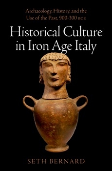 Historical Culture in Iron Age Italy: Archaeology, History, and the Use of the Past, 900-300 BCE