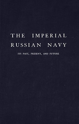 The Imperial Russian Navy. Its Past, Present, and Future