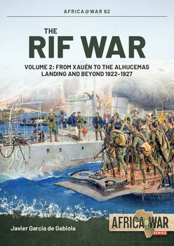 The Rif War Volume 2: From Xauen to the Alhucemas Landing and Beyond 1922-1927 (Africa@War Series 62)