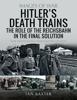 Hitler's Death Trains: The Role of the Reichsbahn in the Final Solution (Images of War)