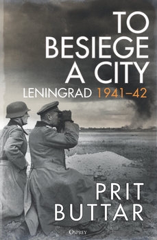 To Besiege a City: Leningrad 1941-1942 (Osprey General Military)