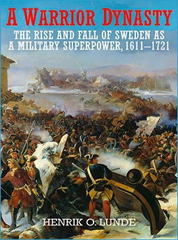 A Warrior Dynasty. The Rise and Fall of Sweden as a Military Superpower, 1611-1721 