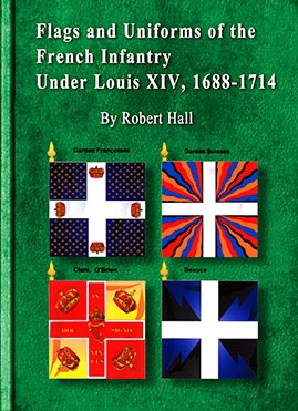 Flags and Uniforms of the French Infantry Under Louis XIV, 1688-1714