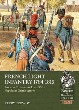 French Light Infantry 1784-1815 (From Reason to Revolution 1721-1815 76)