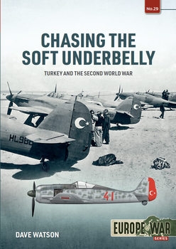 Chasing the Soft Underbelly: Turkey and the Second World War (Europe@War Series 29)