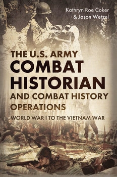The U.S. Army Combat Historian and Combat History Operations: World War I to the Vietnam War