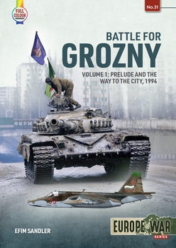 Battle for Grozny Volume 1: Prelude and the Way to the City, 1994 (Europe@War Series 31)