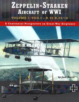 Zeppelin-Staaken Aircraft of WWI Volume 1: VGO.I - R.VI R.29/16 (Great War Aviation Centennial Series №47)