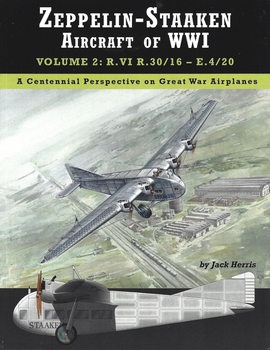 Zeppelin-Staaken Aircraft of WWI Volume 2: R.VI R.30/16 - E.4/20 (Great War Aviation Centennial Series 48)