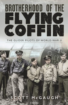 Brotherhood of the Flying Coffin: The Glider Pilots of World War II (Osprey General Military)