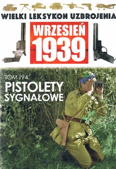 Pistolety Sygnalowe (Wielki Leksykon Uzbrojenia: Wrzesien 1939 Tom 194)