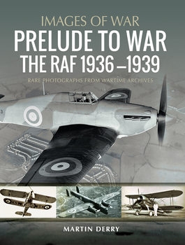 Prelude to War: The RAF 1936-1939 (Images of War)