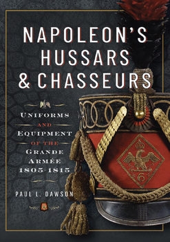 Napoleon's Hussars and Chasseurs: Uniforms and Equipment of the Grande Armee, 1805-1815