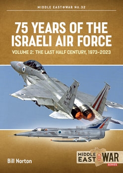 75 Years of the Israeli Air Force Volume 2: The Last Half Century, 1973-2023 (Middle East @War Series 32)