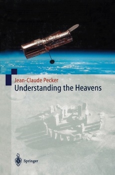 Understanding the Heavens: Thirty Centuries of Astronomical Ideas from Ancient Thinking to Modern Cosmology