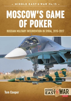 Moscow's Game of Poker: Russian Military Intervention in Syria, 2015-2017 (Middle East @War Series 15)