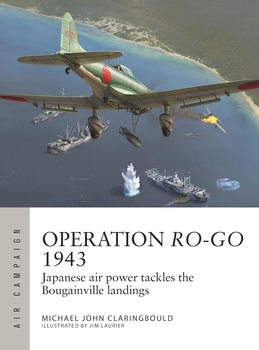 Operation Ro-Go 1943: Japanese Air Power Tackles the Bougainville Landings (Osprey Air Campaign 41)