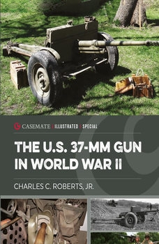 The U.S. 37-mm Gun in World War II (Casemate Illustrated Special)