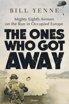 The Ones Who Got Away: Mighty Eighth Airmen on the Run in Occupied Europe (Osprey General Aviation)
