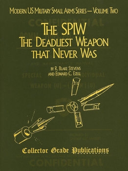The SPIW: The Deadliest Weapon that Never Was (Modern U.S. Military Small Arms Series Vol.2)