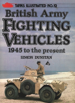 British Army Fighting Vehicles: 1945 to the Present (Tanks Illustrated 12)