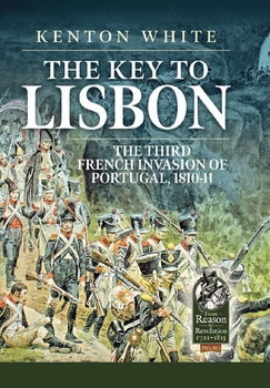 The Key to Lisbon: The Third French Invasion of Portugal, 1810-1811 (From Reason to Revolution 1721-1815 30)