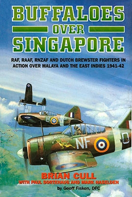 Buffaloes over Singapore : RAF, RAAF, RNZAF and Dutch Brewster Fighters in Action over Malaya and the East Indies 1941-42
