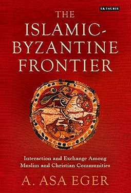 The Islamic-Byzantine Frontier: Interaction and Exchange Among Muslim and Christian Communities 