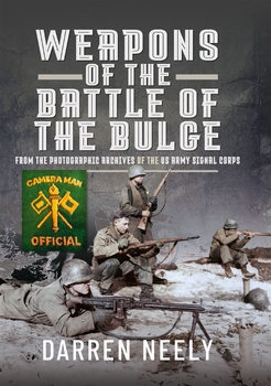 Weapons of the Battle of the Bulge: From the Photographic Archives of the US Army Signal Corps