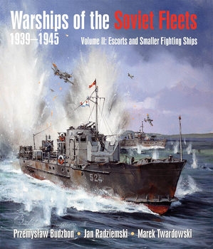 Warships of the Soviet Fleets 1939-1945 Volume II: Escorts and Smaller Fighting Ships