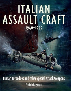 Italian Assault Craft 1940-1945: Human Torpedoes and other Special Attack Weapons