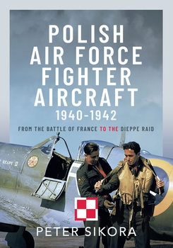Polish Air Force Fighter Aircraft 1940-1942: From the Battle of France to the Dieppe Raid