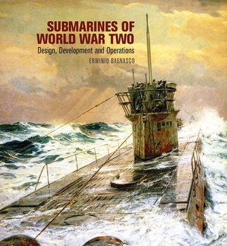 Submarines of World War Two: Desigh, Developmentand Operations