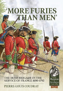 "More Furies Than Men": The Irish Brigade in the Service of France 1690-1792 (From Reason to Revolution 1721-1815 97)