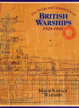 The Design and Construction of British Warships 1939-1945: Major Surface Warships