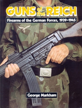 Guns of the Reich: Firearms of the German Forces 1939-1945