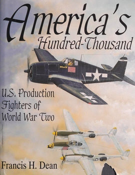 America's Hundred Thousand: U.S. Production Fighter Aircraft of World War II (Schiffer Military/Aviation History)