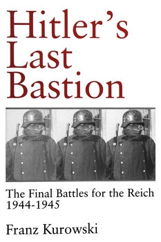 Hitler's Last Bastion: The Final Battles for the Reich 1944-1945 (Schiffer Military History)