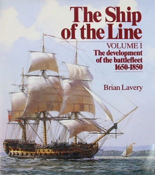 The Ship of the Line Volume I: The Development of the Battlefleet 1650-1850