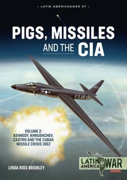Pigs, Missiles and the CIA Volume 2 (Latin America@War Series 37)