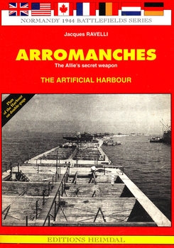 Arromanches: The Artificial Harbour (Normandy 1944 Battlefields Series)