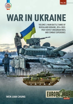War in Ukraine Volume 5: Main Battle Tanks of Russia and Ukraine, 2014-2023: Post-Soviet Ukrainian MBTs and Combat Experience (Europe@War Series 36)