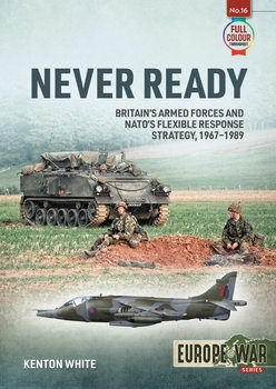 Never Ready: Britain's Armed Forces and NATO's Flexible Response Strategy, 1967-1989 (Europe@War Series 16)