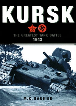 Kursk: The greatest tank battle 1943 (: M. K. Barbier)