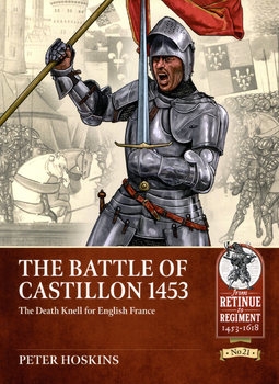 The Battle of Castillon 1453: The Death Knell for English France (From Retinue to Regiment 1453-1618 21)
